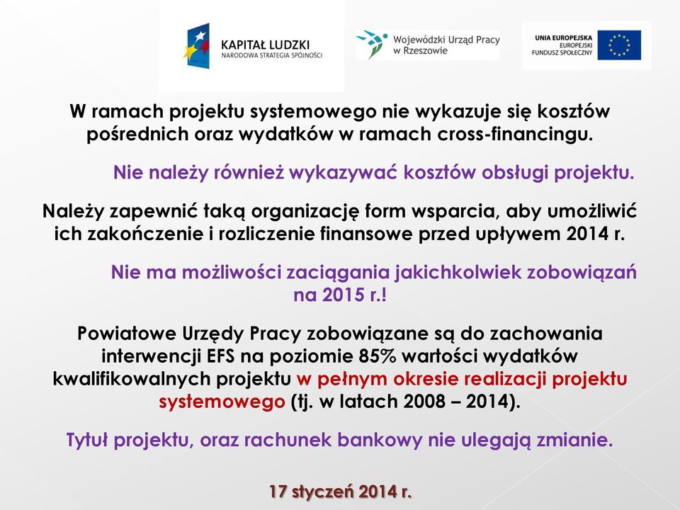 Należy zapewnić taką organizację form wsparcia, aby umożliwić ich zakończenie i rozliczenie finansowe przed upływem 2014 r.