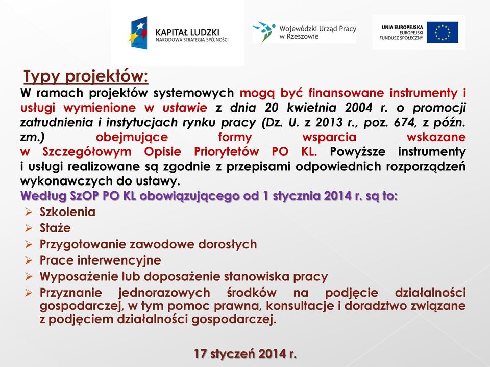 Powyższe instrumenty i usługi realizowane są zgodnie z przepisami odpowiednich rozporządzeń wykonawczych do ustawy. Według SzOP PO KL obowiązującego od 1 stycznia 2014 r.