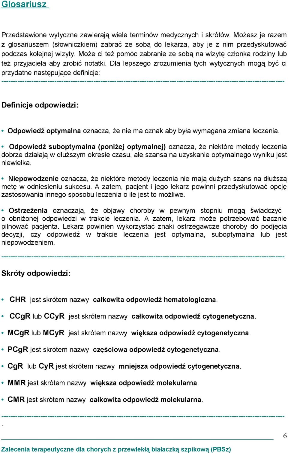 Może ci też pomóc zabranie ze sobą na wizytę członka rodziny lub też przyjaciela aby zrobić notatki.