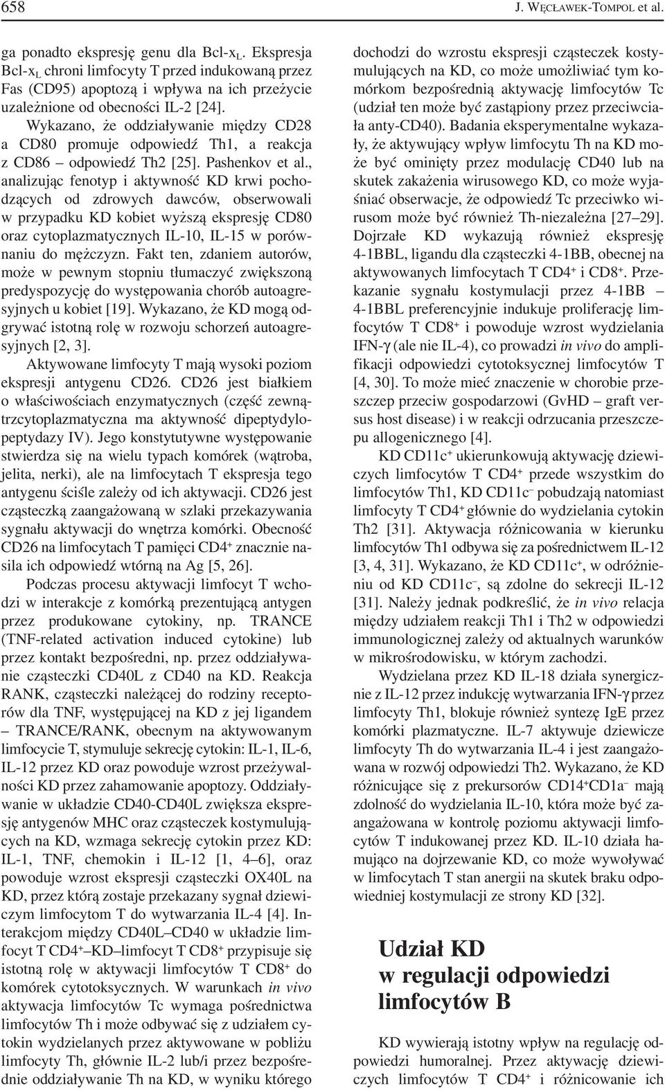 Wykazano, że oddziaływanie między CD28 a CD80 promuje odpowiedź Th1, a reakcja z CD86 odpowiedź Th2 [25]. Pashenkov et al.