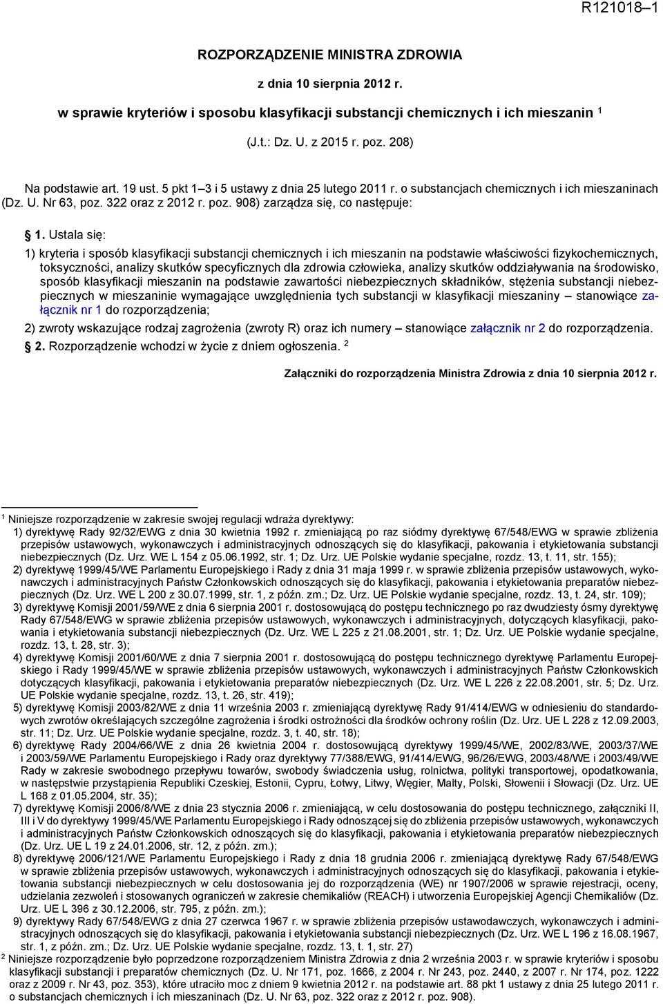 Ustala się: 1) kryteria i sposób klasyfikacji substancji chemicznych i ich mieszanin na podstawie właściwości fizykochemicznych, toksyczności, analizy skutków specyficznych dla zdrowia człowieka,