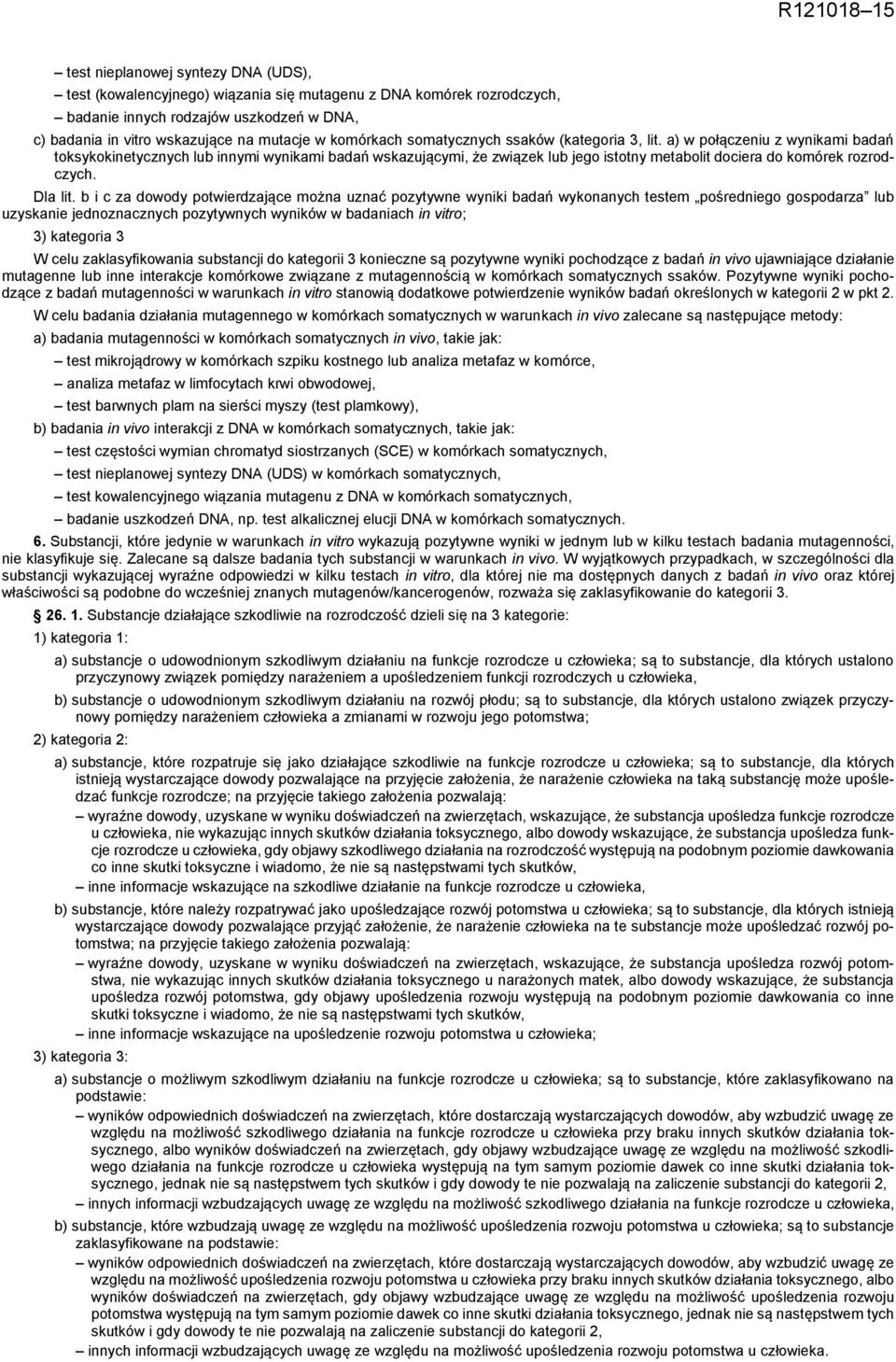 a) w połączeniu z wynikami badań toksykokinetycznych lub innymi wynikami badań wskazującymi, że związek lub jego istotny metabolit dociera do komórek rozrodczych. Dla lit.