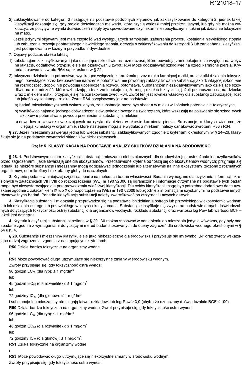 Jeżeli jedynymi objawami jest mała częstość wad występujących samoistnie, zaburzenia procesu kostnienia niewielkiego stopnia lub zaburzenia rozwoju postnatalnego niewielkiego stopnia, decyzja o