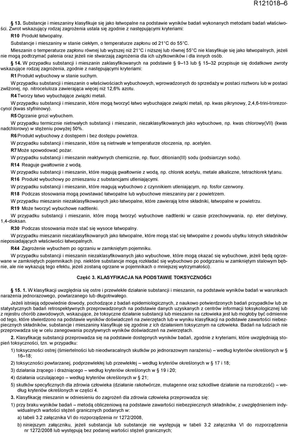 Mieszanin o temperaturze zapłonu równej lub wyższej niż 21 C i niższej lub równej 55 C nie klasyfikuje się jako łatwopalnych, jeżeli nie mogą podtrzymać palenia oraz jeżeli nie stwarzają zagrożenia