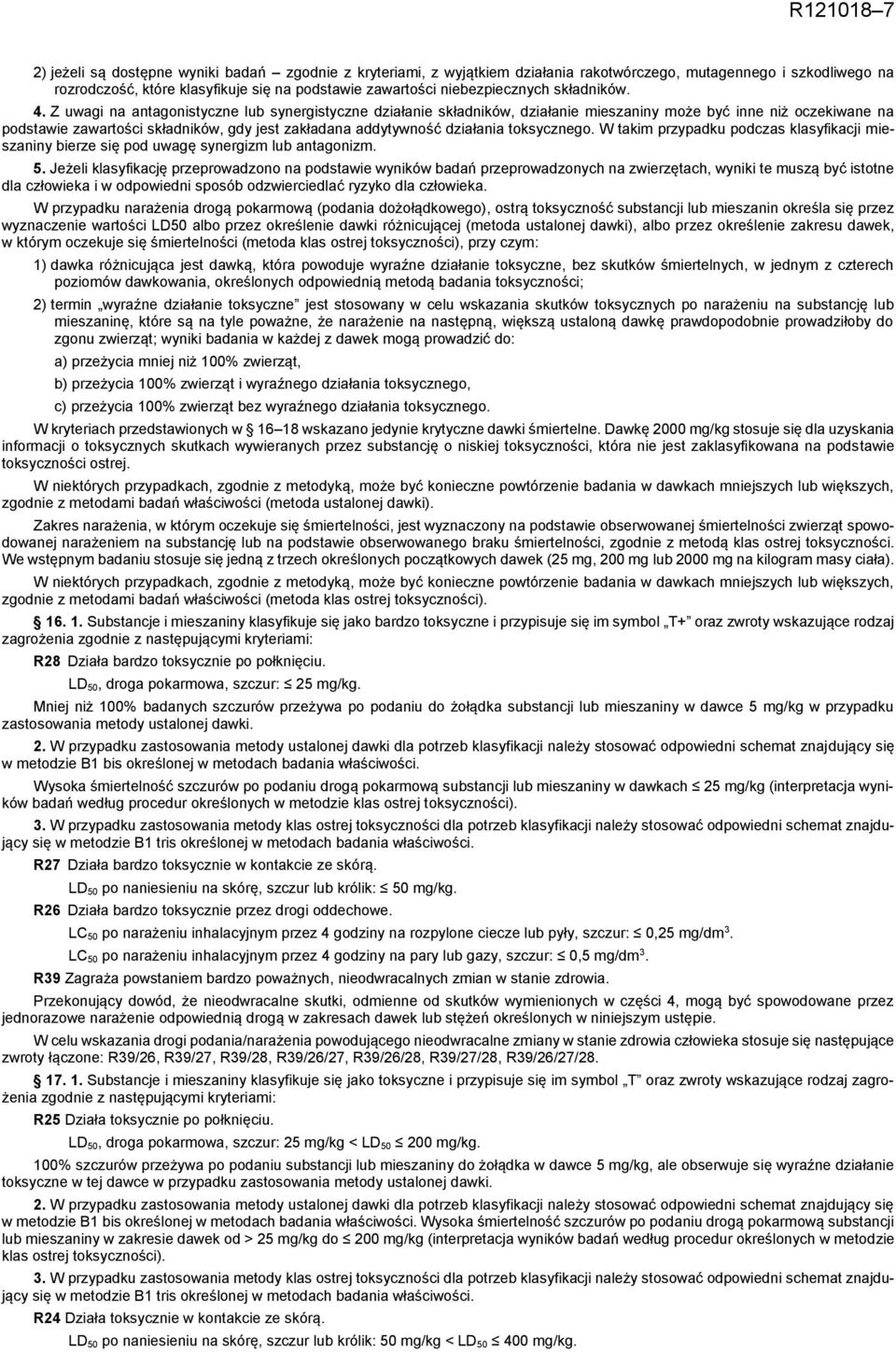 Z uwagi na antagonistyczne lub synergistyczne działanie składników, działanie mieszaniny może być inne niż oczekiwane na podstawie zawartości składników, gdy jest zakładana addytywność działania