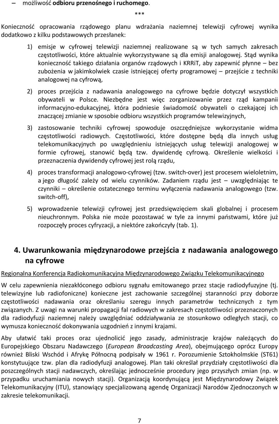 samych zakresach częstotliwości, które aktualnie wykorzystywane są dla emisji analogowej.