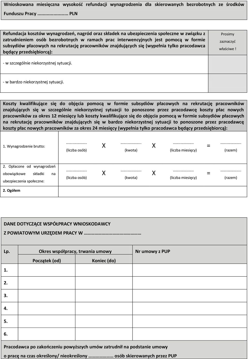 płacowych na rekrutację pracowników znajdujących się (wypełnia tylko pracodawca będący przedsiębiorcą): Prosimy zaznaczyć właściwe! - w szczególnie niekorzystnej sytuacji.