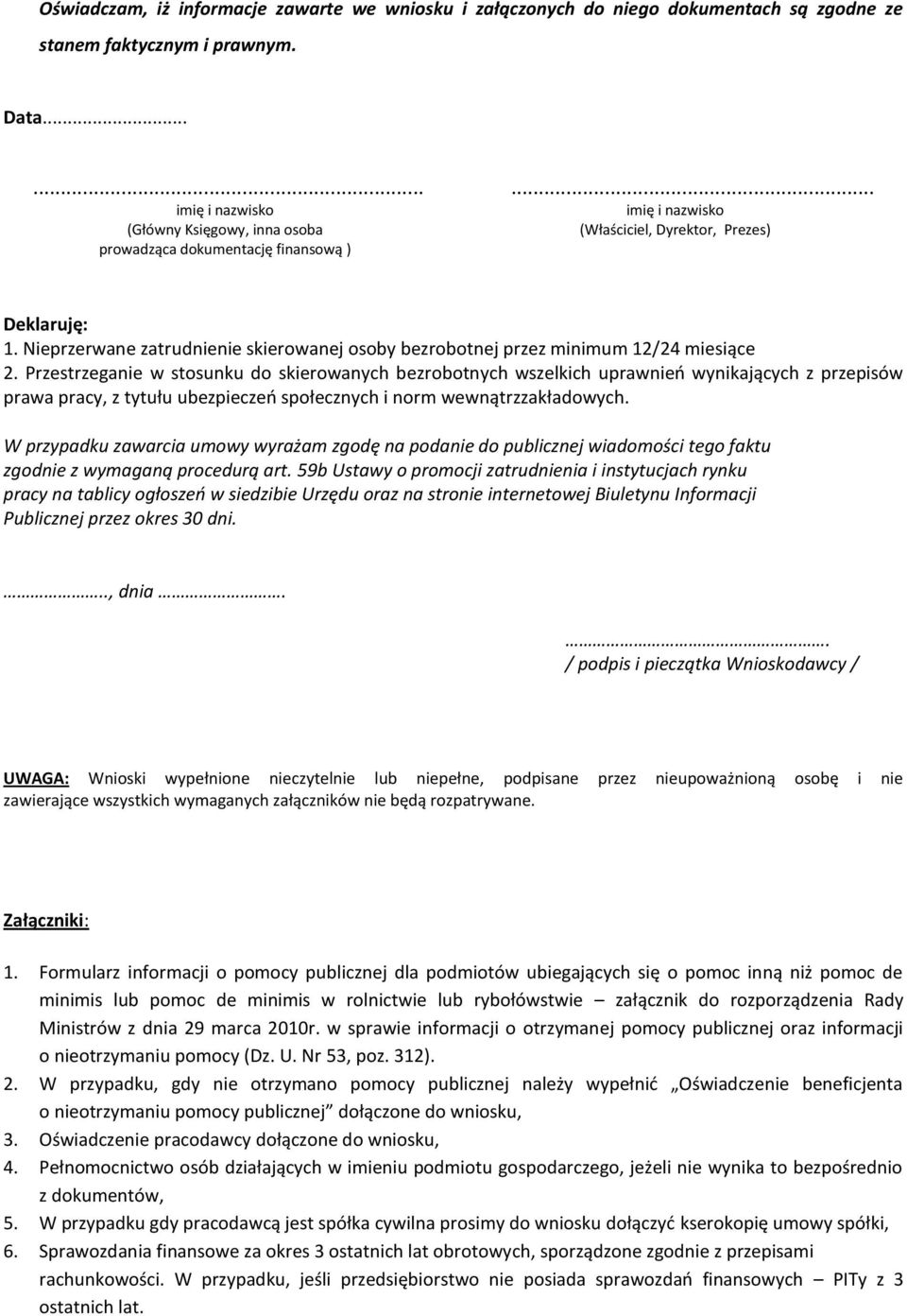 Nieprzerwane zatrudnienie skierowanej osoby bezrobotnej przez minimum 12/24 miesiące 2.