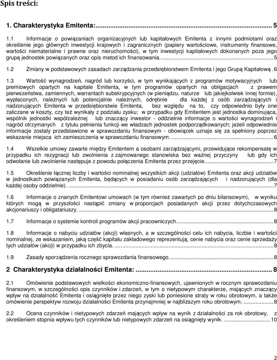 finansowe, wartości niematerialne i prawne oraz nieruchomości), w tym inwestycji kapitałowych dokonanych poza jego grupą jednostek powiązanych oraz opis metod ich finansowania.... 5 1.