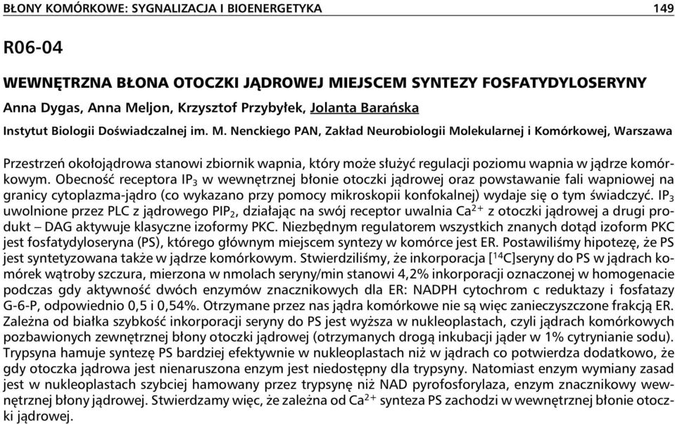 Nenckiego PAN, Zakład Neurobiologii Molekularnej i Komórkowej, Warszawa Przestrzeń okołojądrowa stanowi zbiornik wapnia, który może służyć regulacji poziomu wapnia w jądrze komórkowym.