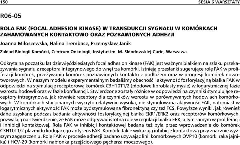 Skłodowskiej-Curie, Warszawa Odkryta na początku lat dziewięćdziesiątych focal adhesion kinase (FAK) jest ważnym białkiem na szlaku przekazywania sygnału z receptora integrynowego do wnętrza komórki.