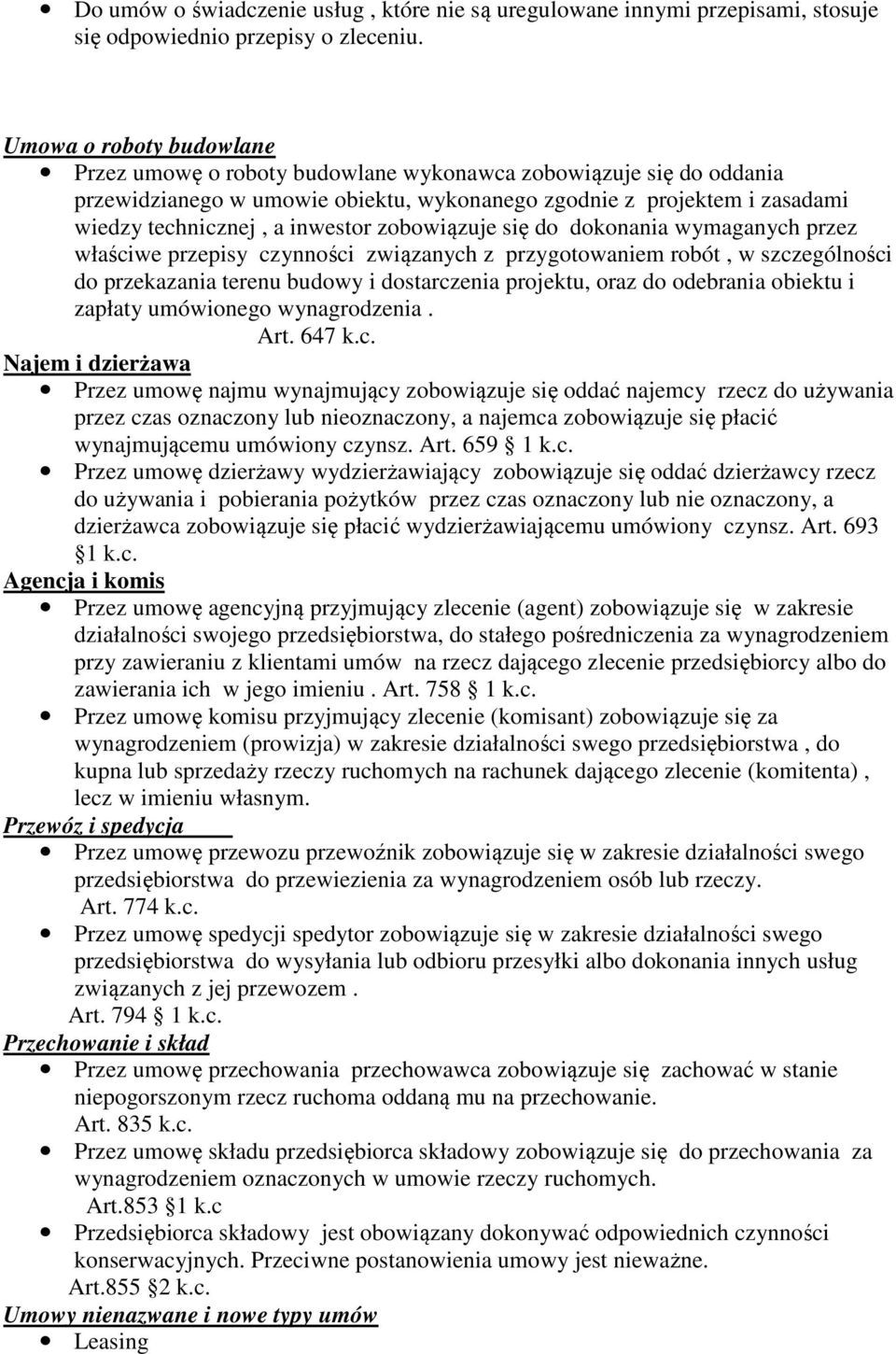 zobowiązuje się do dokonania wymaganych przez właściwe przepisy czynności związanych z przygotowaniem robót, w szczególności do przekazania terenu budowy i dostarczenia projektu, oraz do odebrania