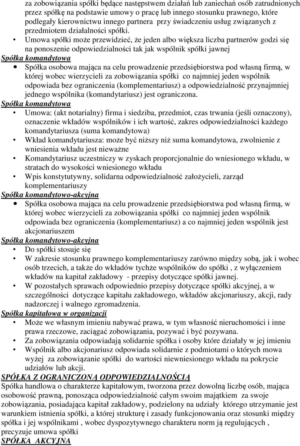 Umowa spółki może przewidzieć, że jeden albo większa liczba partnerów godzi się na ponoszenie odpowiedzialności tak jak wspólnik spółki jawnej Spółka komandytowa Spółka osobowa mająca na celu