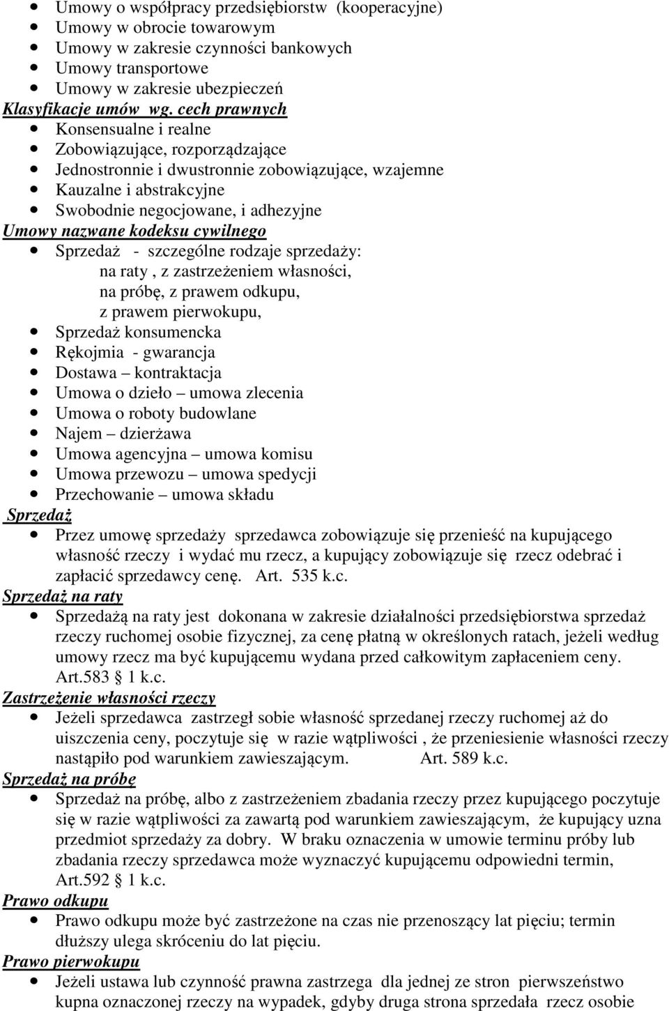 cywilnego Sprzedaż - szczególne rodzaje sprzedaży: na raty, z zastrzeżeniem własności, na próbę, z prawem odkupu, z prawem pierwokupu, Sprzedaż konsumencka Rękojmia - gwarancja Dostawa kontraktacja