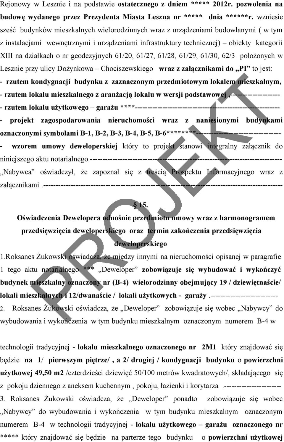 o nr geodezyjnych 61/20, 61/27, 61/28, 61/29, 61/30, 62/3 położonych w Lesznie przy ulicy Dożynkowa Chociszewskiego wraz z załącznikami do PI to jest: - rzutem kondygnacji budynku z zaznaczonym