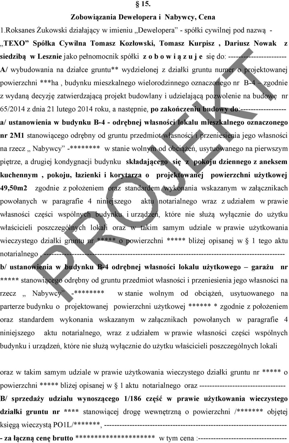 o w i ą z u j e się do: ----------------------- A/ wybudowania na działce gruntu** wydzielonej z działki gruntu numer o projektowanej powierzchni ***ha, budynku mieszkalnego wielorodzinnego