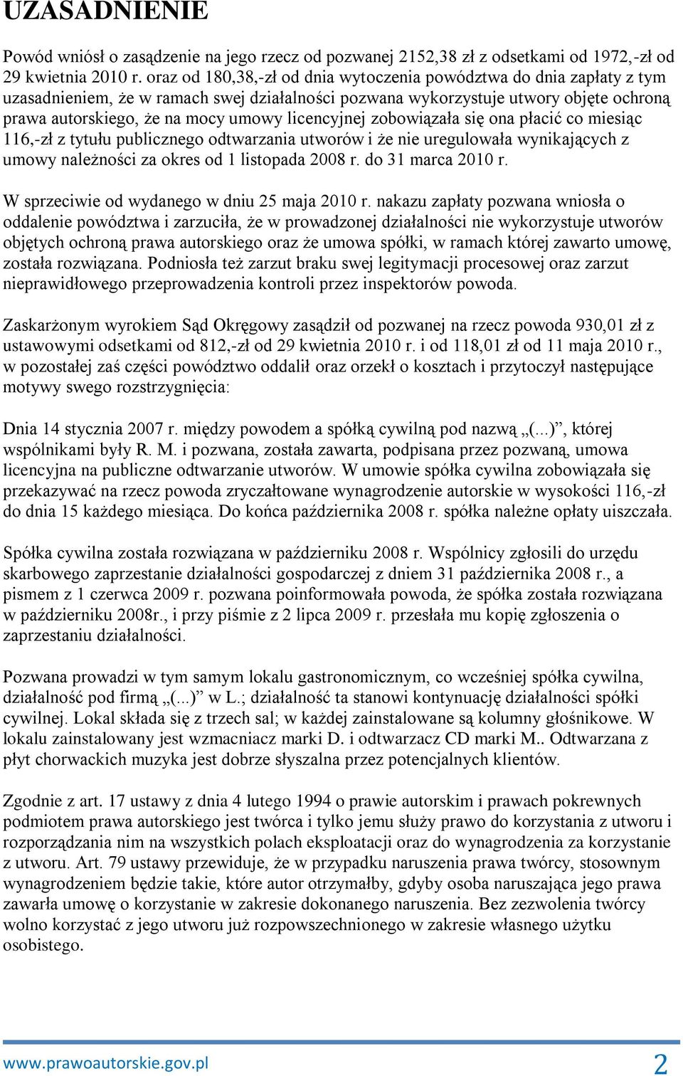 licencyjnej zobowiązała się ona płacić co miesiąc 116,-zł z tytułu publicznego odtwarzania utworów i że nie uregulowała wynikających z umowy należności za okres od 1 listopada 2008 r.