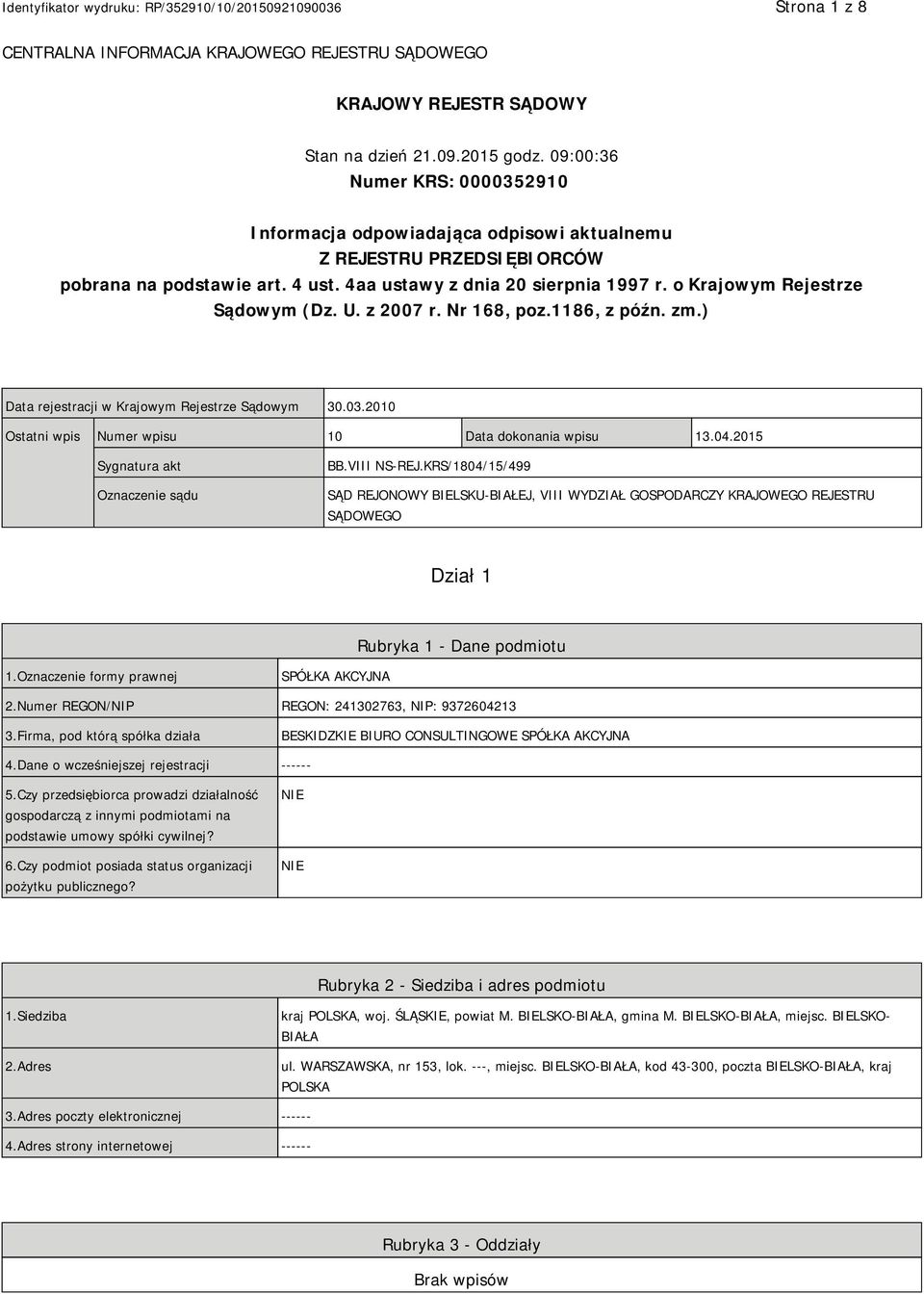 o Krajowym Rejestrze Sądowym (Dz. U. z 2007 r. Nr 168, poz.1186, z późn. zm.) Data rejestracji w Krajowym Rejestrze Sądowym 30.03.2010 Ostatni wpis Numer wpisu 10 Data dokonania wpisu 13.04.