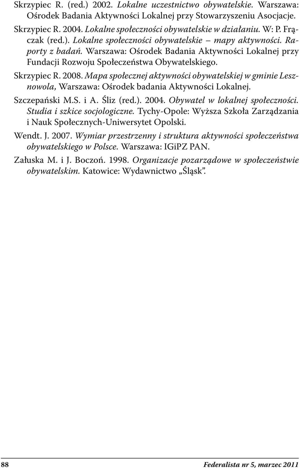 Warszawa: Ośrodek Badania Aktywności Lokalnej przy Fundacji Rozwoju Społeczeństwa Obywatelskiego. Skrzypiec R. 2008.