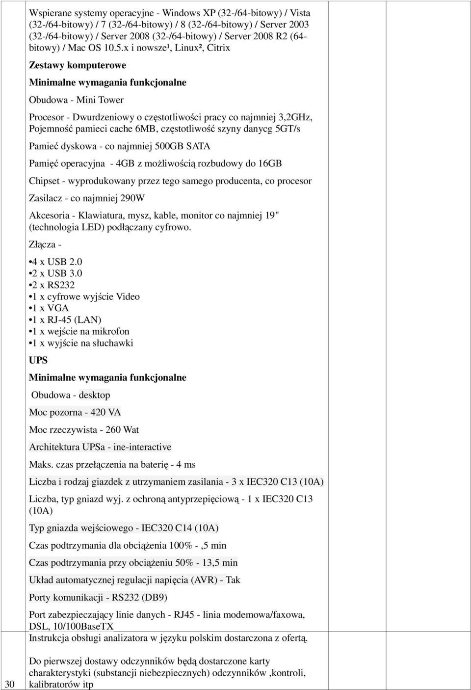 x i nowsze¹, Linux², Citrix Zestawy komputerowe Obudowa - Mini Tower Procesor - Dwurdzeniowy o częstotliwości pracy co najmniej 3,2GHz, Pojemność pamieci cache 6MB, częstotliwość szyny danycg 5GT/s