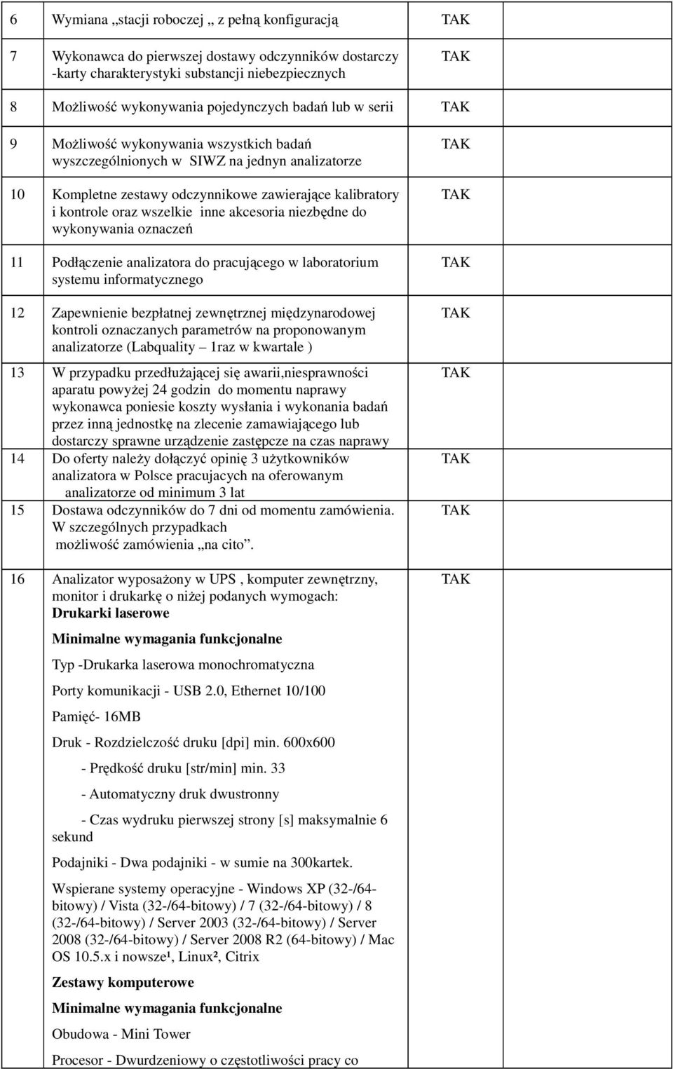 niezbędne do wykonywania oznaczeń 11 Podłączenie analizatora do pracującego w laboratorium systemu informatycznego 12 Zapewnienie bezpłatnej zewnętrznej międzynarodowej kontroli oznaczanych