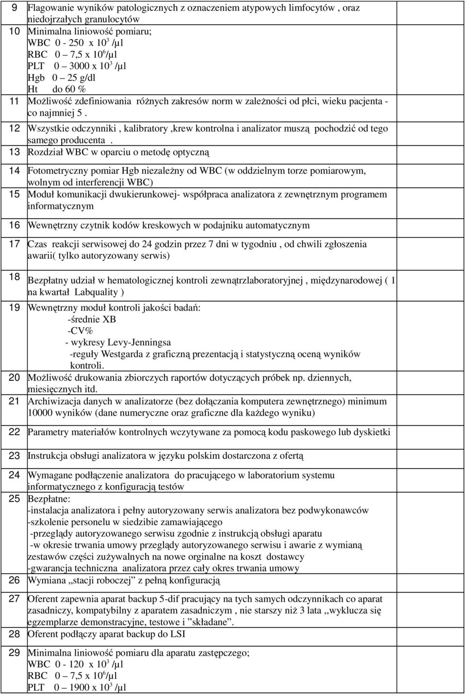 12 Wszystkie odczynniki, kalibratory,krew kontrolna i analizator muszą pochodzić od tego samego producenta.