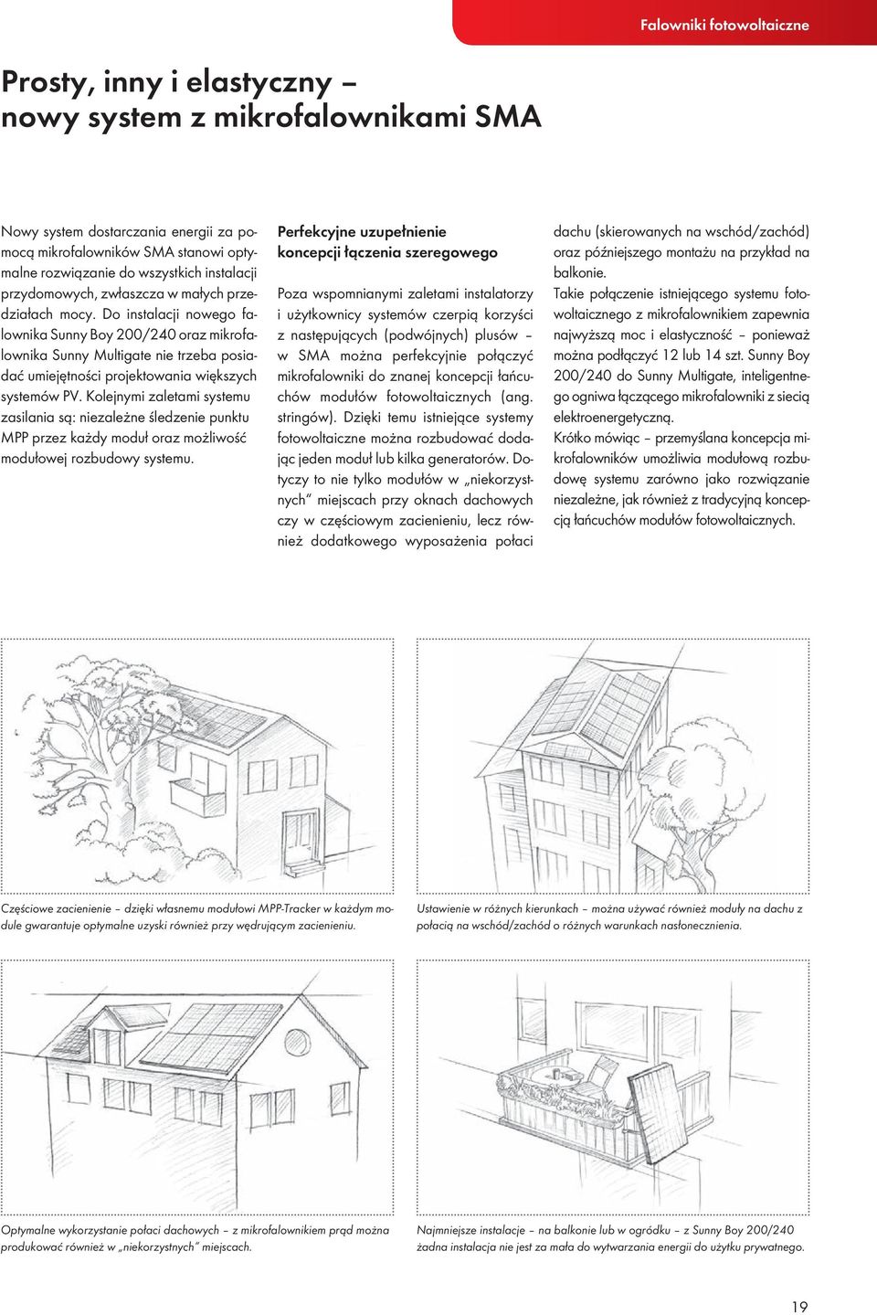 Do instalacji nowego falownika Sunny Boy 200/240 oraz mikrofalownika Sunny Multigate nie trzeba posiadać umiejętności projektowania większych systemów PV.