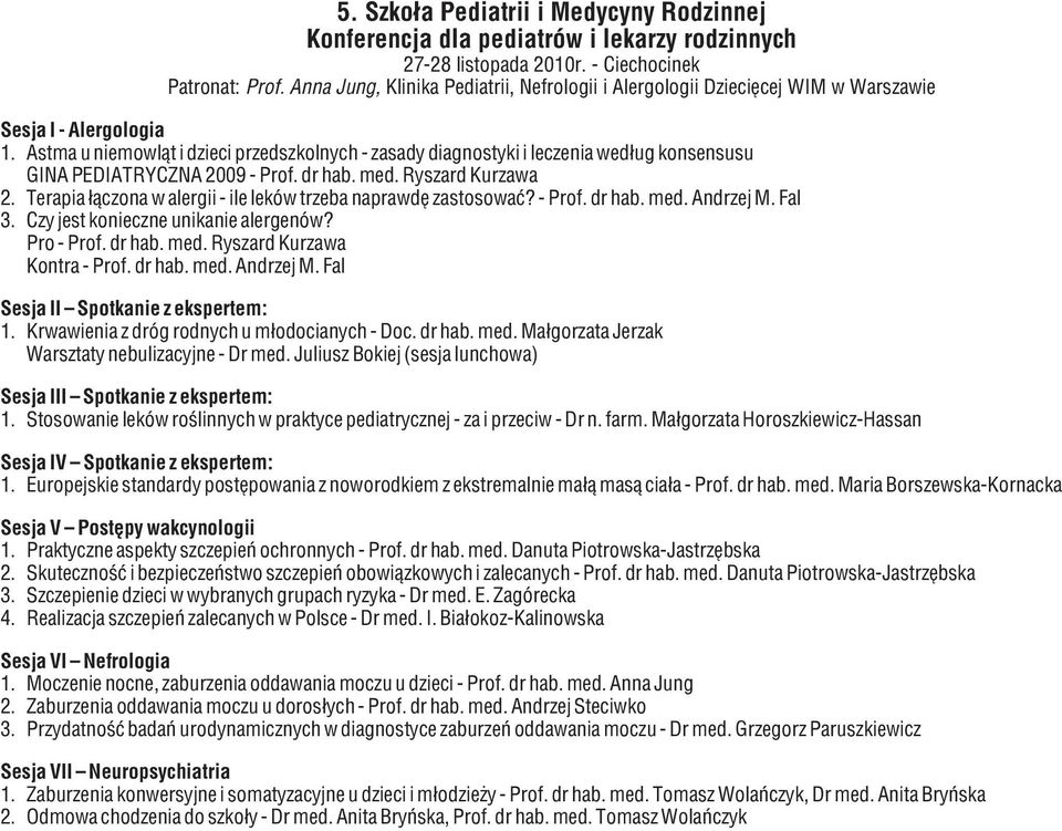 Astma u niemowląt i dzieci przedszkolnych -zasady diagnostyki i leczenia według konsensusu GINA PEDIATRYCZNA 009 - Prof. dr hab. med. Ryszard Kurzawa.