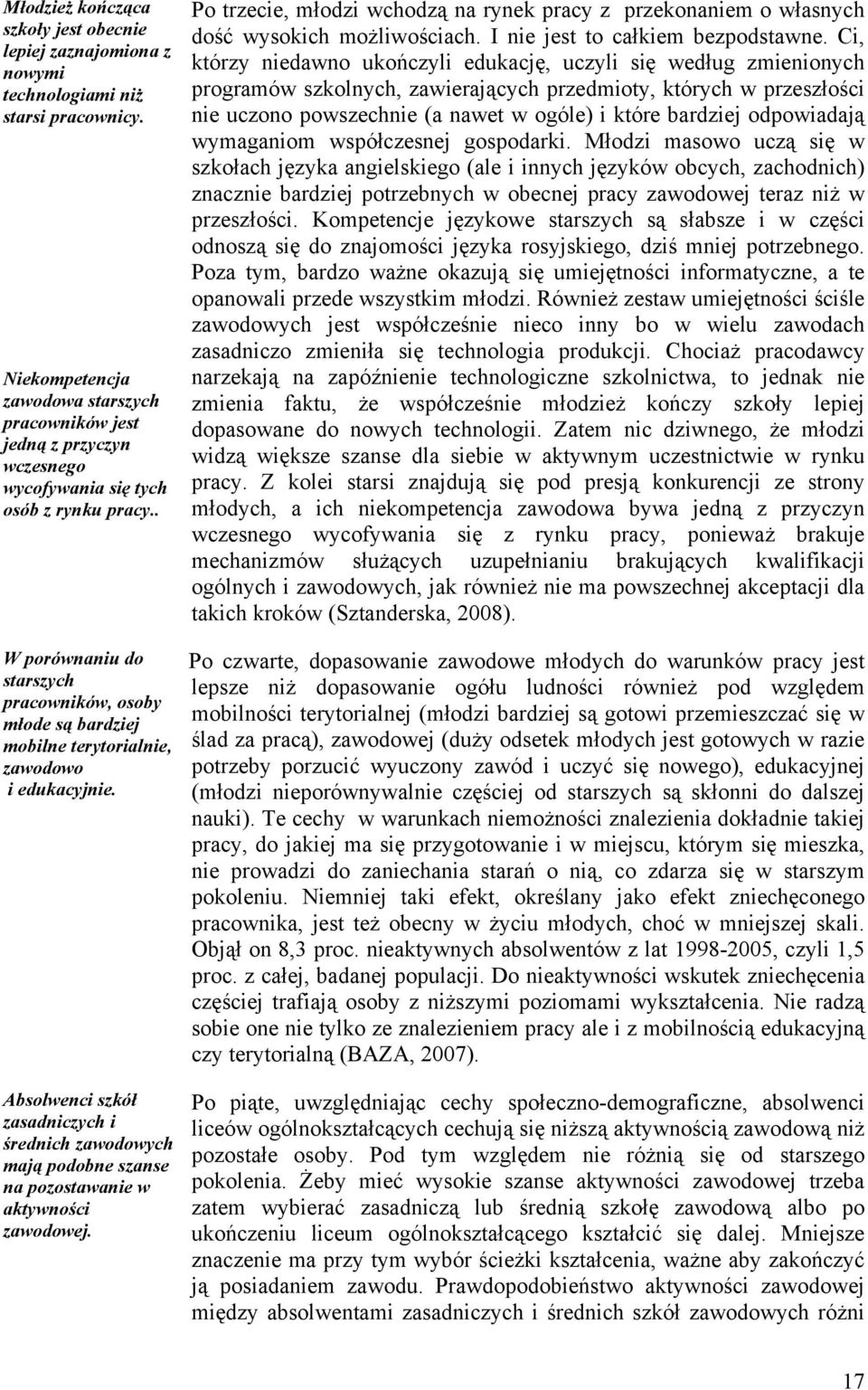 . W porównaniu do starszych pracowników, osoby młode są bardziej mobilne terytorialnie, zawodowo i edukacyjnie.