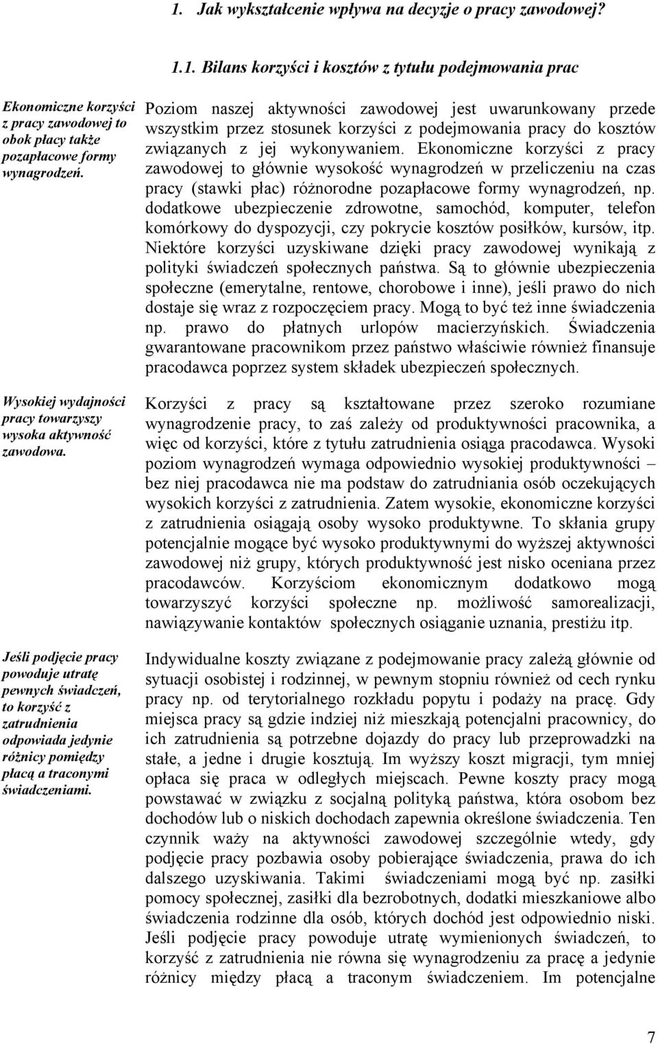 Jeśli podjęcie pracy powoduje utratę pewnych świadczeń, to korzyść z zatrudnienia odpowiada jedynie różnicy pomiędzy płacą a traconymi świadczeniami.