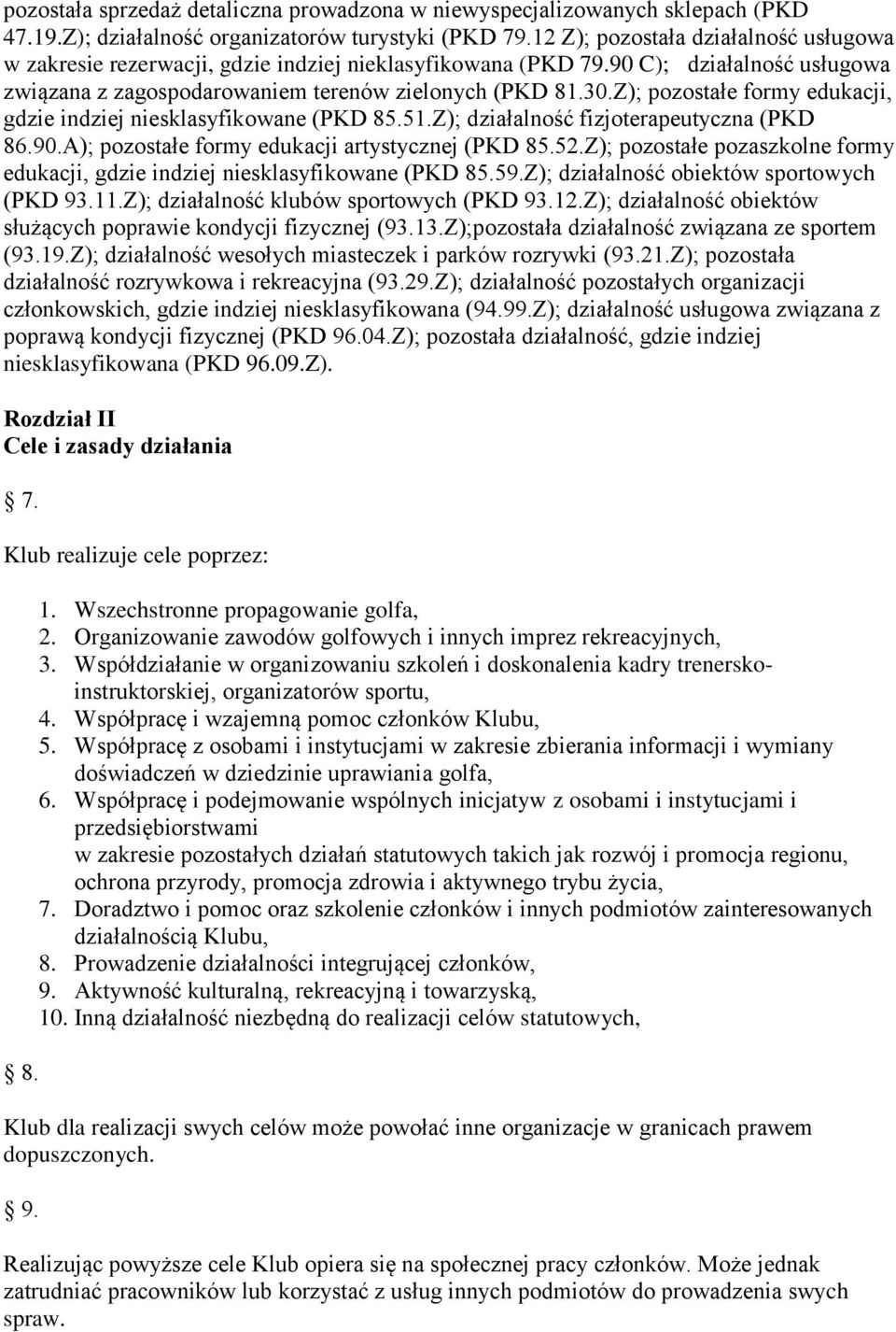 Z); pozostałe formy edukacji, gdzie indziej niesklasyfikowane (PKD 85.51.Z); działalność fizjoterapeutyczna (PKD 86.90.A); pozostałe formy edukacji artystycznej (PKD 85.52.