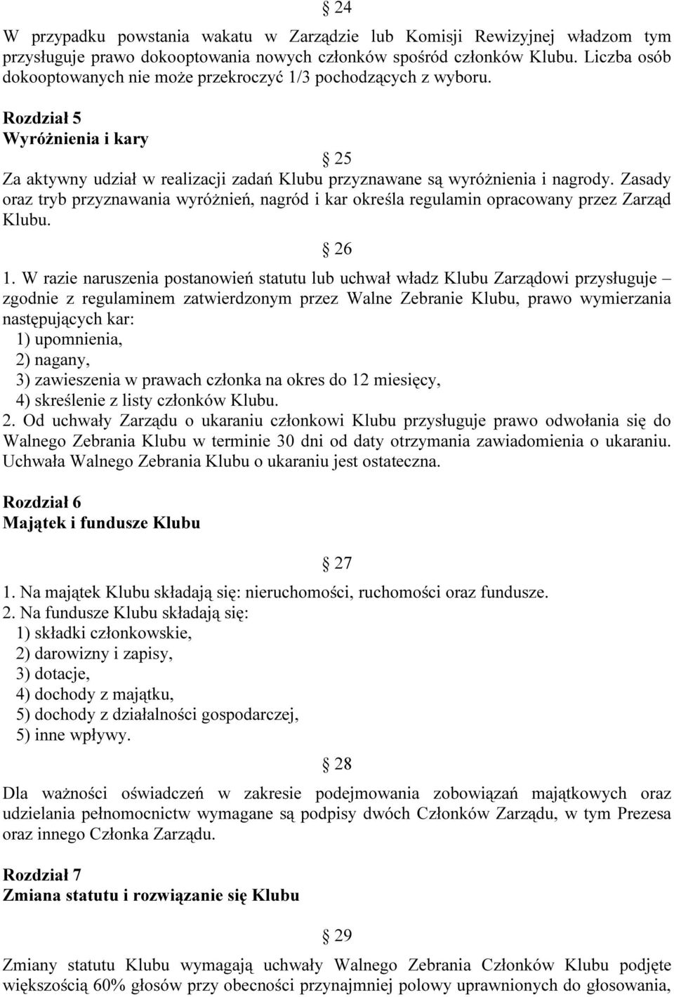 Zasady oraz tryb przyznawania wyróżnień, nagród i kar określa regulamin opracowany przez Zarząd Klubu. 26 1.