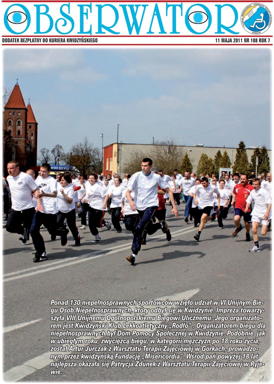 Jego organizatorem jest Kwidzyński Klub Lekkoatletyczny Rodło. Organizatorem biegu dla niepełnosprawnych był Dom Pomocy Społecznej w Kwidzynie.