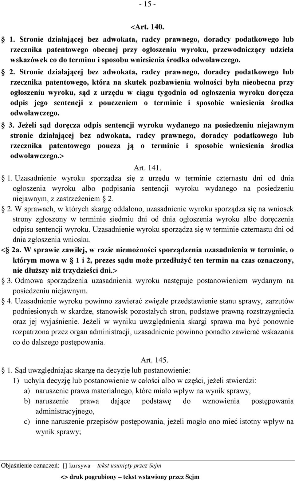 Stronie działającej bez adwokata, radcy prawnego, doradcy podatkowego lub rzecznika patentowego, która na skutek pozbawienia wolności była nieobecna przy ogłoszeniu wyroku, sąd z urzędu w ciągu