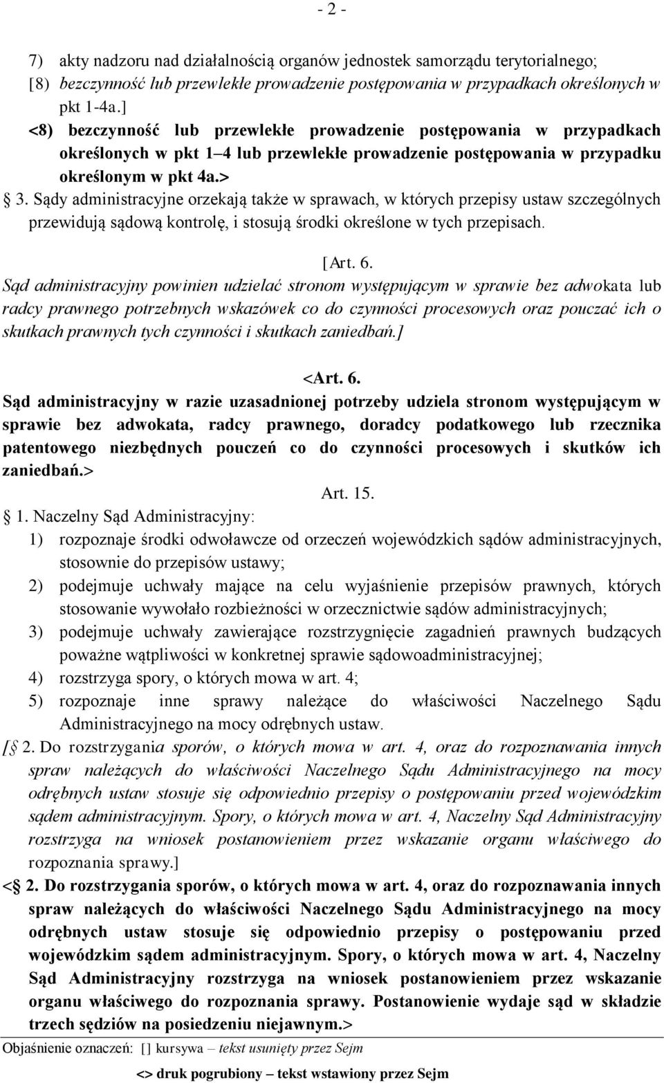 Sądy administracyjne orzekają także w sprawach, w których przepisy ustaw szczególnych przewidują sądową kontrolę, i stosują środki określone w tych przepisach. [Art. 6.