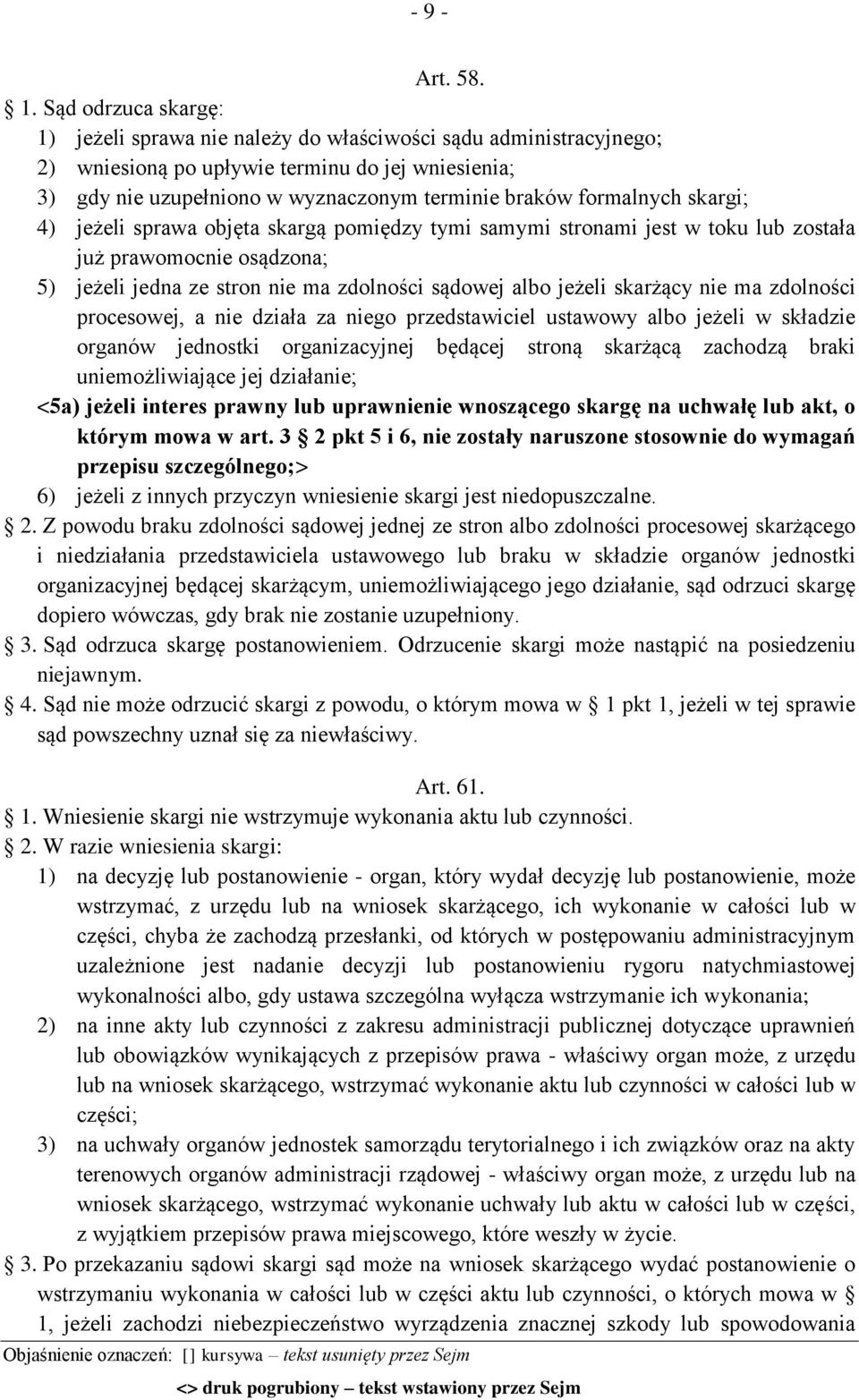 formalnych skargi; 4) jeżeli sprawa objęta skargą pomiędzy tymi samymi stronami jest w toku lub została już prawomocnie osądzona; 5) jeżeli jedna ze stron nie ma zdolności sądowej albo jeżeli