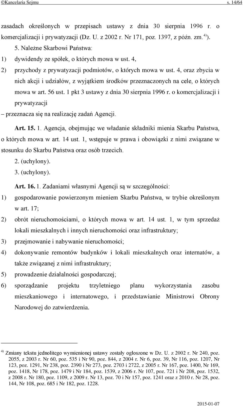 4, oraz zbycia w nich akcji i udziałów, z wyjątkiem środków przeznaczonych na cele, o których mowa w art. 56 ust. 1 pkt 3 ustawy z dnia 30 sierpnia 1996 r.