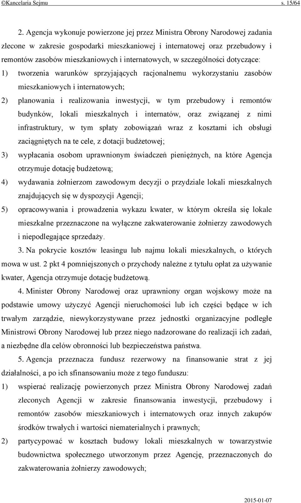 szczególności dotyczące: 1) tworzenia warunków sprzyjających racjonalnemu wykorzystaniu zasobów mieszkaniowych i internatowych; 2) planowania i realizowania inwestycji, w tym przebudowy i remontów