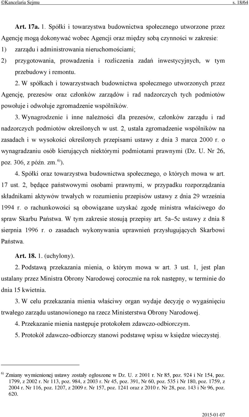 a. 1. Spółki i towarzystwa budownictwa społecznego utworzone przez Agencję mogą dokonywać wobec Agencji oraz między sobą czynności w zakresie: 1) zarządu i administrowania nieruchomościami; 2)