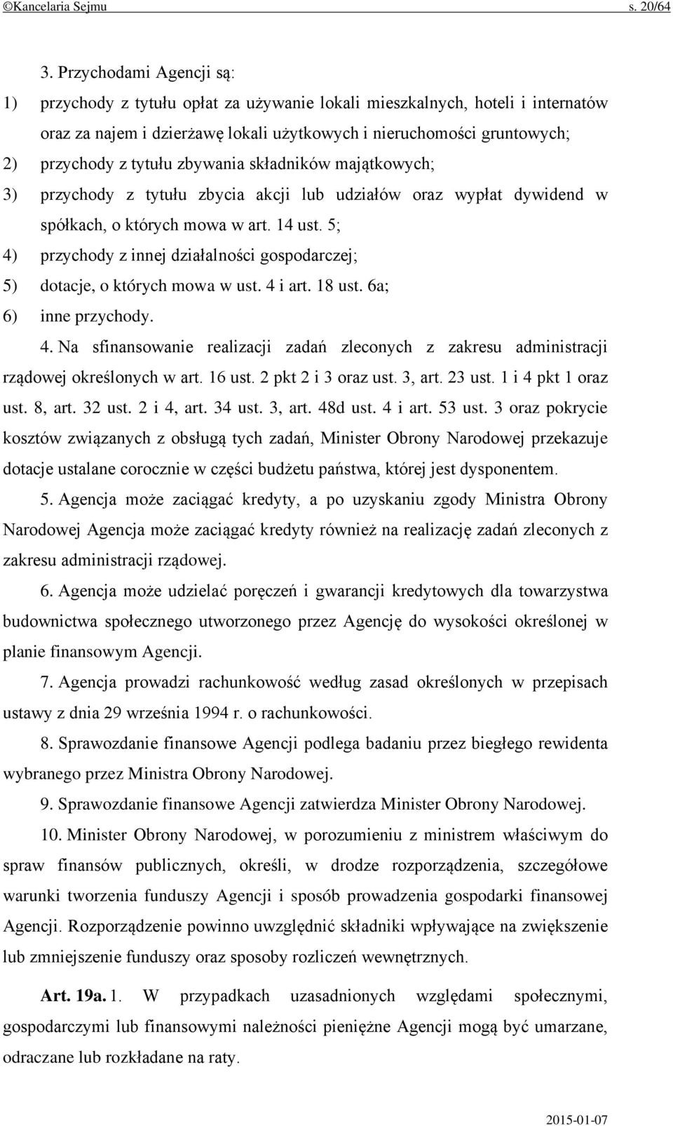 zbywania składników majątkowych; 3) przychody z tytułu zbycia akcji lub udziałów oraz wypłat dywidend w spółkach, o których mowa w art. 14 ust.