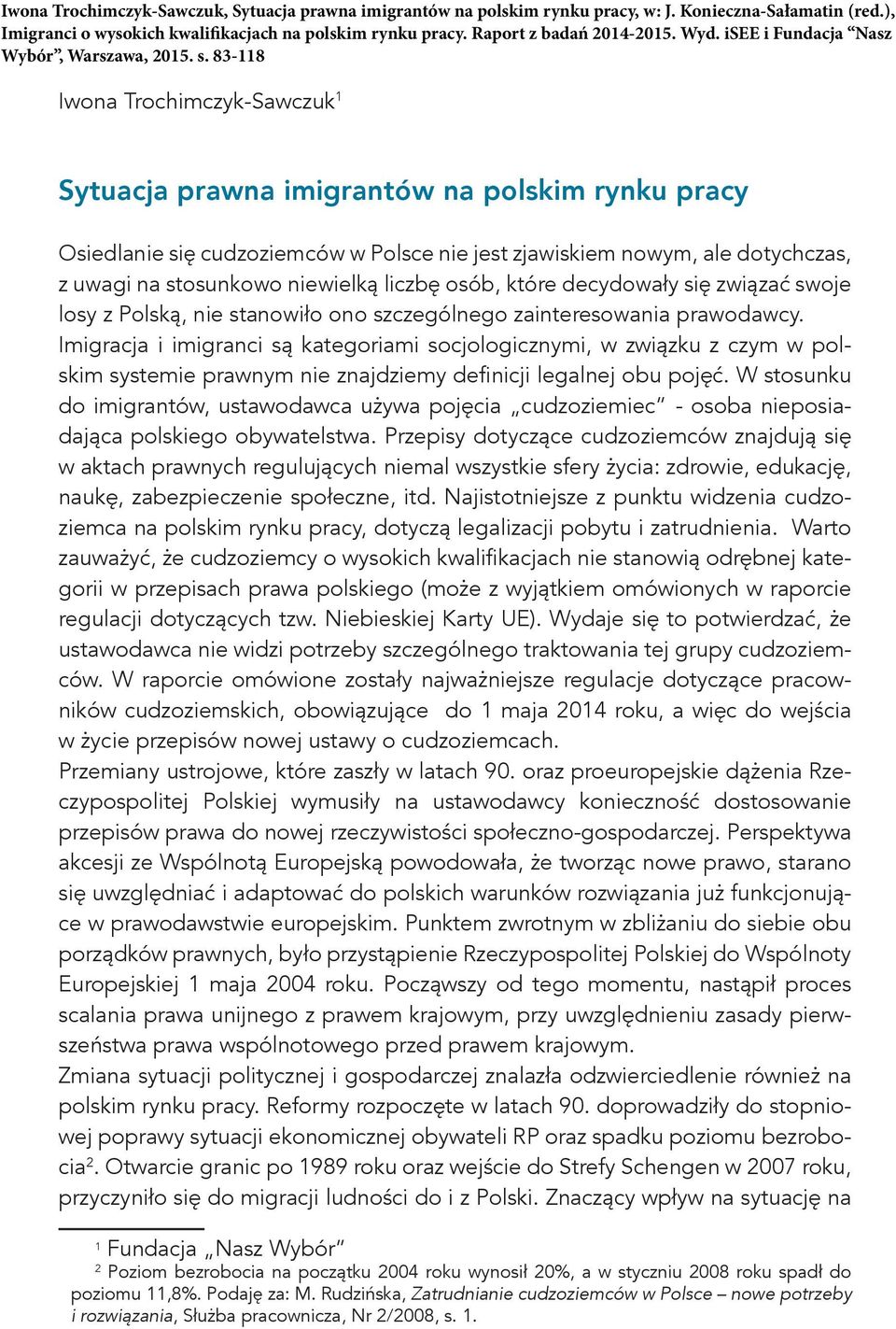 Imigracja i imigranci są kategoriami socjologicznymi, w związku z czym w polskim systemie prawnym nie znajdziemy definicji legalnej obu pojęć.