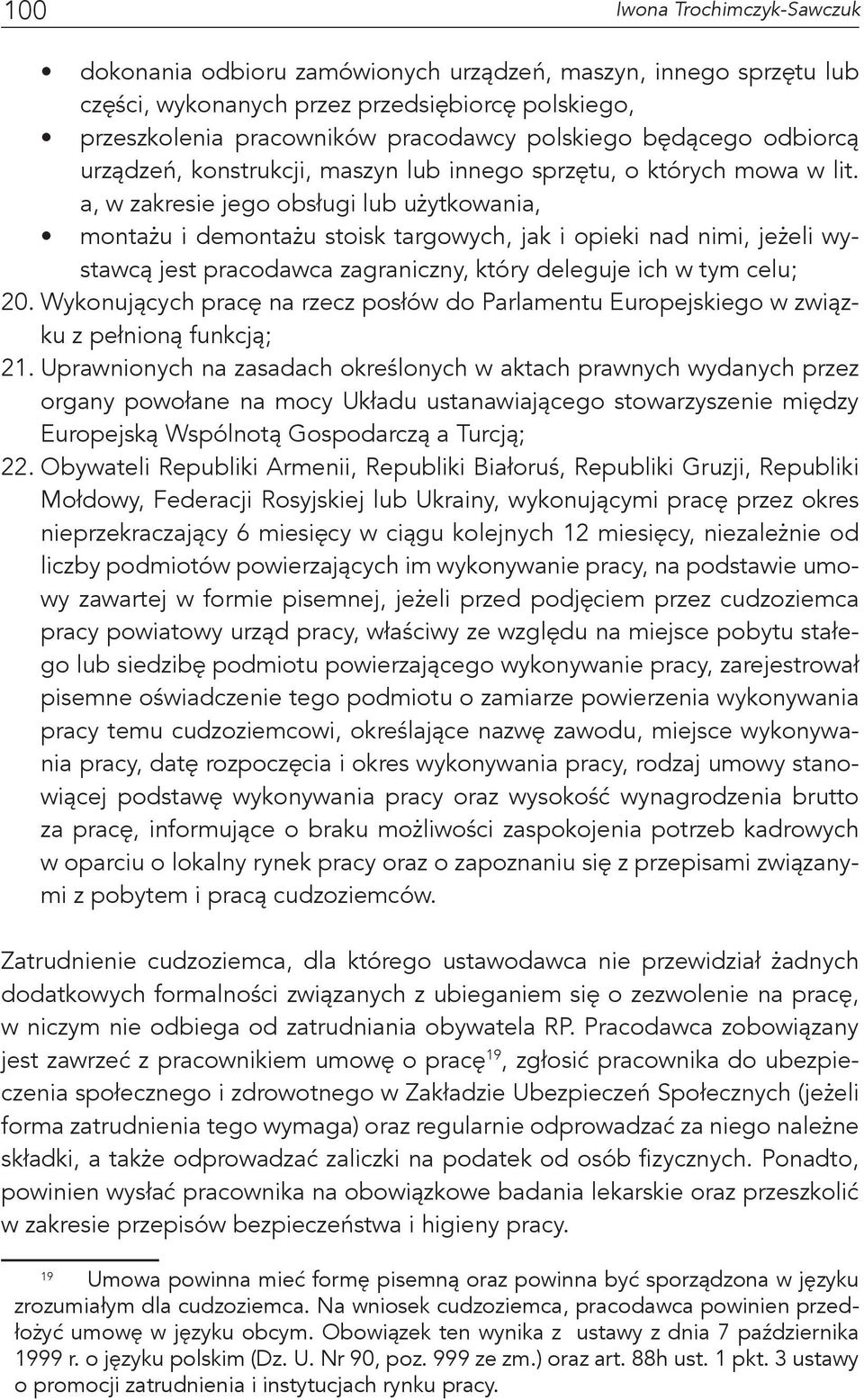 a, w zakresie jego obsługi lub użytkowania, montażu i demontażu stoisk targowych, jak i opieki nad nimi, jeżeli wystawcą jest pracodawca zagraniczny, który deleguje ich w tym celu; 20.