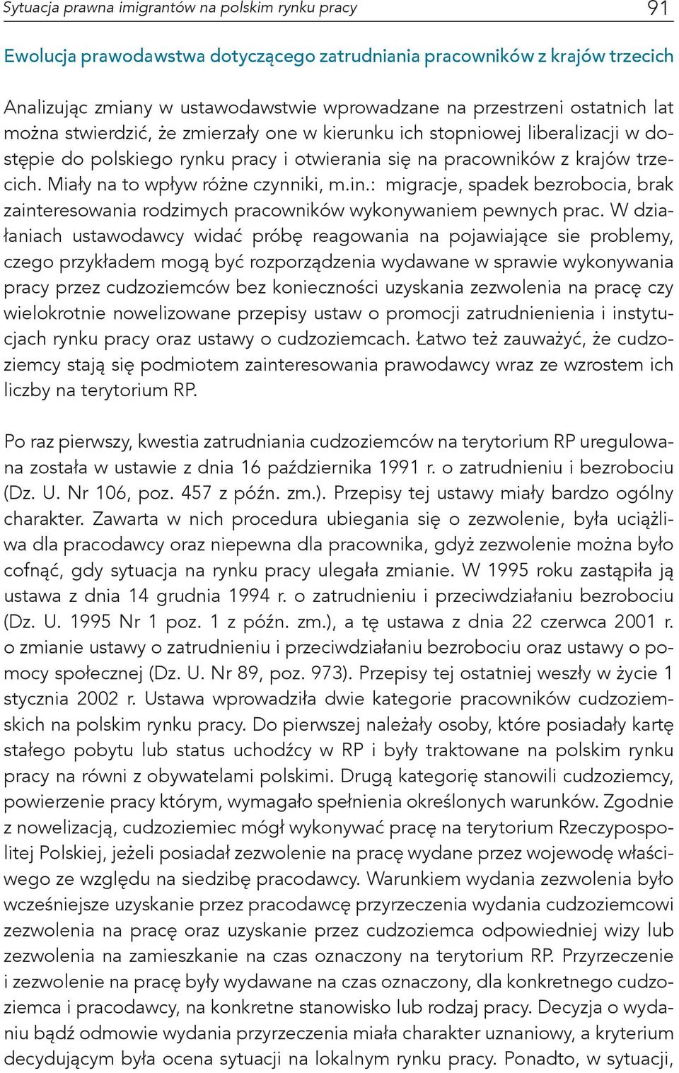 Miały na to wpływ różne czynniki, m.in.: migracje, spadek bezrobocia, brak zainteresowania rodzimych pracowników wykonywaniem pewnych prac.