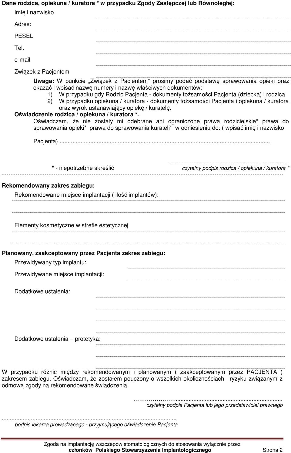 Pacjenta - dokumenty tożsamości Pacjenta (dziecka) i rodzica 2) W przypadku opiekuna / kuratora - dokumenty tożsamości Pacjenta i opiekuna / kuratora oraz wyrok ustanawiający opiekę / kuratelę.