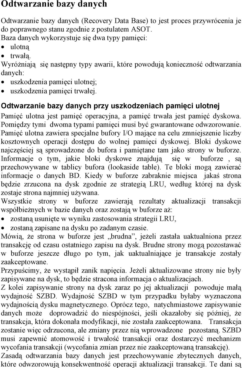 WyróŜniają się następny typy awarii, które powodują konieczność odtwarzania danych: uszkodzenia pamięci ulotnej; uszkodzenia pamięci trwałej.