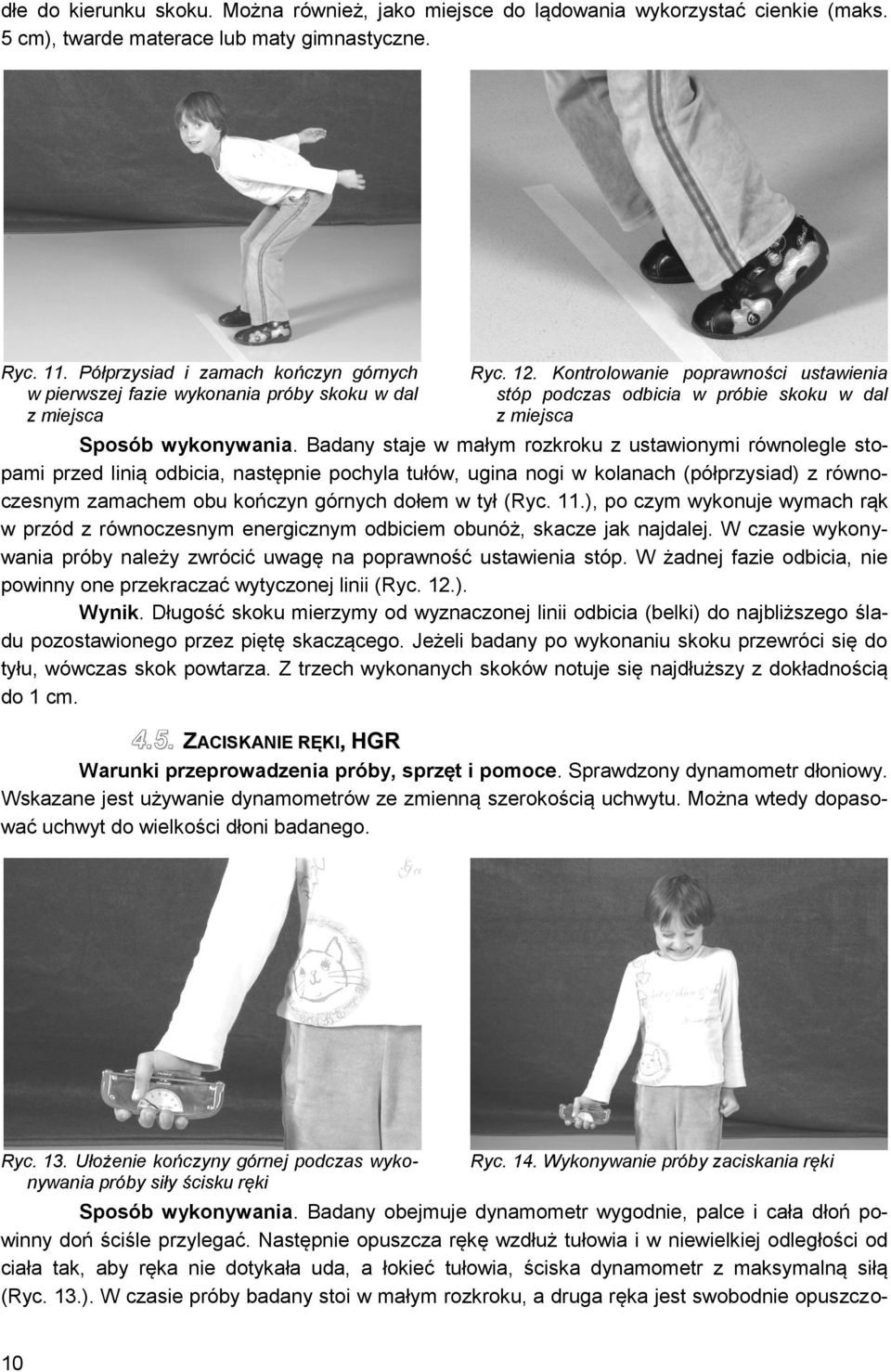 Kontrolowanie poprawności ustawienia stóp podczas odbicia w próbie skoku w dal z miejsca Sposób wykonywania.