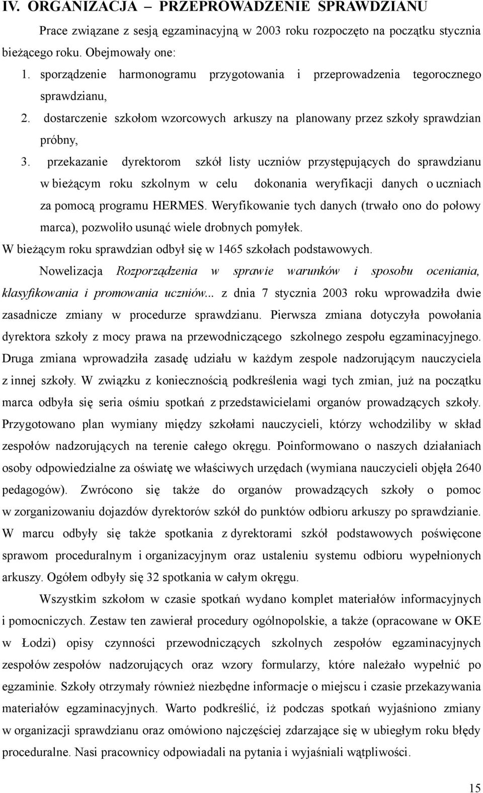 przekazanie dyrektorom szkół listy uczniów przystępujących do sprawdzianu w bieżącym roku szkolnym w celu dokonania weryfikacji danych o uczniach za pomocą programu HERMES.