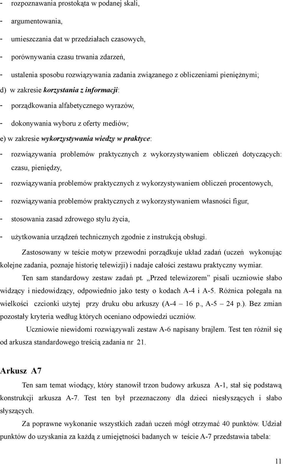 rozwiązywania problemów praktycznych z wykorzystywaniem obliczeń dotyczących: czasu, pieniędzy, - rozwiązywania problemów praktycznych z wykorzystywaniem obliczeń procentowych, - rozwiązywania