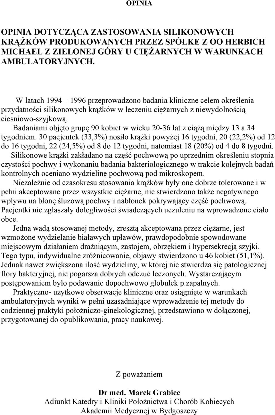 Badaniami objęto grupę 90 kobiet w wieku 20-36 lat z ciążą między 13 a 34 tygodniem.