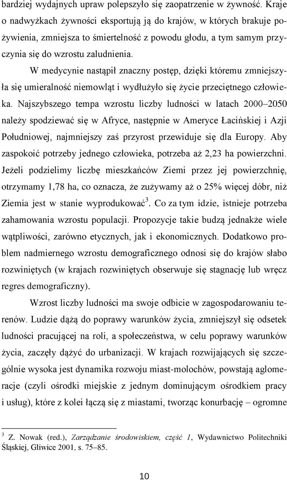 W medycynie nastąpił znaczny postęp, dzięki któremu zmniejszyła się umieralność niemowląt i wydłużyło się życie przeciętnego człowieka.